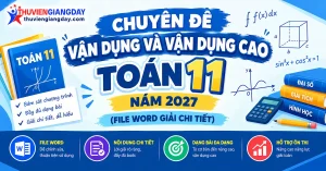 Tuyển tập 32 chuyên đề vận dụng cao toán 11 năm 2027 file Word có lời giải chi tiết
