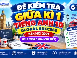 Bộ đề kiểm tra giữa kì 1 tiếng anh 10 global success bản Word có lời giải chi tiết