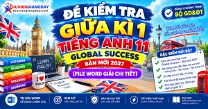 Bộ đề kiểm tra giữa kì 1 tiếng anh 11 global success bản Word có lời giải chi tiết