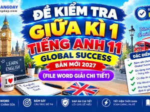 Bộ đề kiểm tra giữa kì 1 tiếng anh 11 global success bản Word có lời giải chi tiết