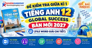 Bộ đề kiểm tra giữa kì 1 tiếng anh 12 global success bản Word có lời giải chi tiết