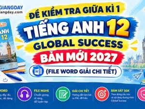 Bộ đề kiểm tra giữa kì 1 tiếng anh 12 global success bản Word có lời giải chi tiết
