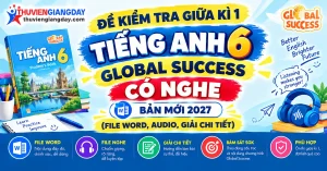 Bộ đề kiểm tra giữa kì 1 tiếng anh 6 global success có nghe bản Word giải chi tiết