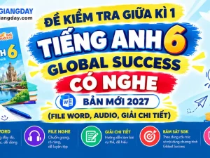 Bộ đề kiểm tra giữa kì 1 tiếng anh 6 global success có nghe bản Word giải chi tiết