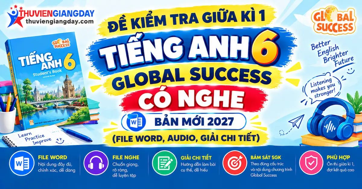 đề kiểm tra giữa kì 1 tiếng anh 6 global success có nghe Bộ đề kiểm tra giữa kì 1 tiếng anh 6 global success có nghe bản Word giải chi tiết