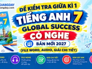 Bộ đề kiểm tra giữa kì 1 tiếng anh 7 global success có nghe bản Word giải chi tiết
