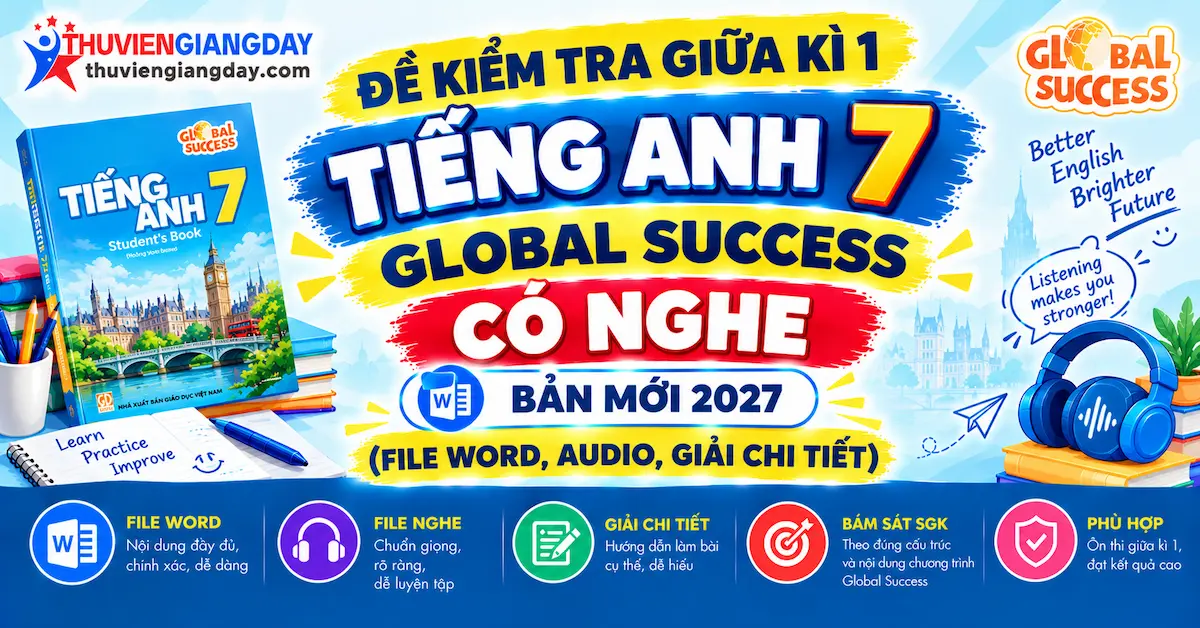 đề kiểm tra giữa kì 1 tiếng anh 7 global success có nghe Bộ đề kiểm tra giữa kì 1 tiếng anh 7 global success có nghe bản Word giải chi tiết