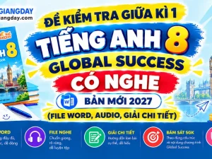 Bộ đề kiểm tra giữa kì 1 tiếng anh 8 global success có nghe bản Word giải chi tiết