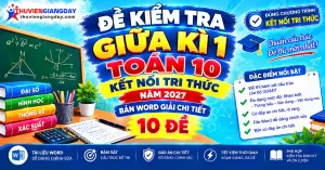 Bộ đề kiểm tra giữa kì 1 toán 10 kết nối tri thức bản Word có đáp án chi tiết