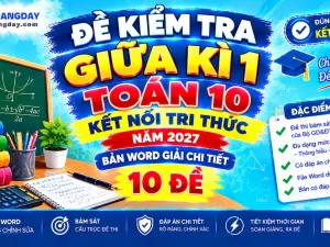 Bộ đề kiểm tra giữa kì 1 toán 10 kết nối tri thức bản Word có đáp án chi tiết