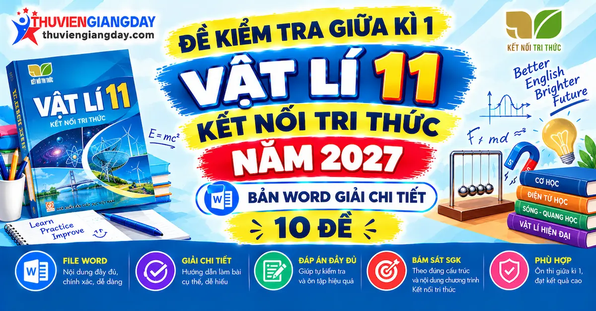 đề kiểm tra giữa kì 1 vật lí 11 kết nối tri thức Bộ đề kiểm tra giữa kì 1 vật lí 11 kết nối tri thức bản Word có đáp án chi tiết