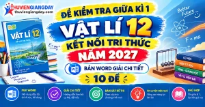 Bộ đề kiểm tra giữa kì 1 vật lí 12 kết nối tri thức bản Word có giải chi tiết