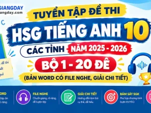 Tuyển tập đề thi HSG Tiếng Anh 10 các tỉnh bản Word có file nghe và giải chi tiết