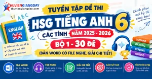 Bộ đề thi HSG Tiếng Anh 6 các tỉnh file Word có file nghe và giải chi tiết