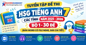 Bộ đề thi HSG Tiếng Anh 7 các tỉnh bản Word có file nghe và giải chi tiết