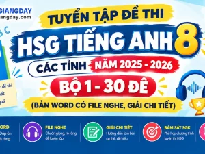 Bộ đề thi HSG Tiếng Anh 8 các tỉnh bản Word có file nghe và giải chi tiết