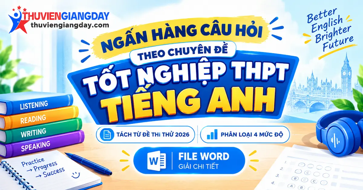 ngân hàng câu hỏi tiếng anh thi tốt nghiệp thpt Ngân hàng câu hỏi tiếng anh thi tốt nghiệp thpt phân loại 4 mức độ nhận thức bản word giải chi tiết